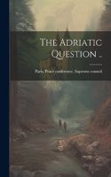 The Adriatic Question ..