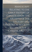 Manuscript relating to the early history of Canada (from the archives of the Literary and Historical Society) "Relation sur le Canada, 1682-1712"