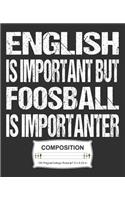 English Is Important But Foosball Is Importanter Composition: College Ruled Notebook