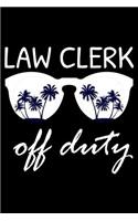 Law Clerk Off Duty: Funny Writing Notebook, Summer Vacation Diary, Retirement Journal, Planner Organizer for Law Clerks