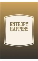 Entropy Happens: Funny Sayings on the cover Journal 104 Lined Pages for Writing and Drawing, Everyday Humorous, 365 days to more Humor & Happiness Year Long Journal 