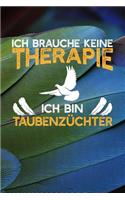 Ich brauche keine Therapie Ich bin Taubenzüchter: Notizbuch A5 120 Blanko Seiten in Weiß für Taubenzüchter