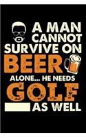 A Man Cannot Survive On Beer Alone He Needs Golf As Well: Daily Journal 100 page 6 x 9 for sport lovers or beer drinkers perfect for him to jot down his ideas and notes