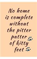 No Home Is Complete: Novel Feline, Pitter Patter Kitty Feet, Saying - 6x9 Notepad With Lines