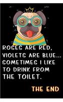 roses are red violets are blue sometimes i like to drink from the toilet nerd