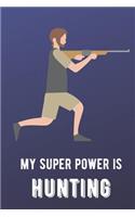 My Super Power Is Hunting: Sports Athlete Hobby Journal and Notebook for Friends Family Coworkers. Lined Paper Note Book.