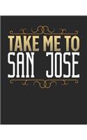 Take Me To San Jose: San Jose Travel Journal- San Jose Vacation Journal - 150 Pages 8x10 - Packing Check List - To Do Lists - Outfit Planner And Much More