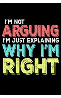 I'm Not Arguing I'm Just Explaining Why I'm Right