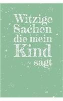 Witzige Sachen die mein Kind sagt: Notizbuch - A5 Sprechblasen Buch um all die witzigen und unterhaltsamen Dinge aufzuschreiben, die dein Kind sagt