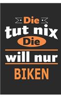 Die tut nix Die will nur Biken: Notizbuch, Notizblock, Geburtstag Geschenk Buch mit 110 linierten Seiten, kann auch als Dekoration in Form eines Schild bzw. Poster verwendet werden