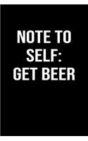 Note To Self: Get Beer: A funny soft cover blank lined journal to jot down ideas, memories, goals or whatever comes to mind.