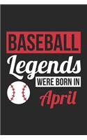 Baseball Legends Were Born In April - Baseball Journal - Baseball Notebook - Birthday Gift for Baseball Player: Unruled Blank Journey Diary, 110 blank pages, 6x9 (15.2 x 22.9 cm)