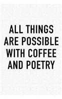All Things Are Possible with Coffee and Poetry: A 6x9 Inch Matte Softcover Journal Notebook with 120 Blank Lined Pages and a Funny Caffeine Loving Cover Slogan