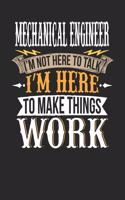 Mechanical Engineer I'm Not Here to Talk I'm Here to Make Things Work: Mechanical Engineer Notebook Mechanical Engineer Journal Handlettering Logbook 110 Journal Paper Pages 6 X 9