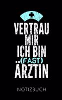 Vertrau Mir Ich Bin (Fast) Ärztin Notizbuch