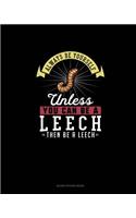 Always Be Yourself Unless You Can Be A Leech Then Be A Leech: Blank Sticker Book
