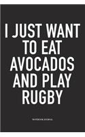 I Just Want To Eat Avocados And Play Rugby: A 6x9 Inch Softcover Matte Diary Notebook With 120 Blank Lined Pages For Sports Lovers