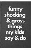 Funny Shocking & Gross Things My Kids Say & Do: Blank Lined Journal College Ruled