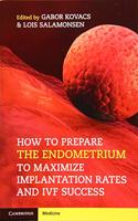 How to Prepare the Endometrium to Maximize Implantation Rates and Ivf Success