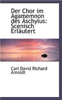 Der Chor Im Agamemnon Des Schylus: Scenisch Erl Utert