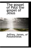 The Gospel of Paul the Gospel of Jesus