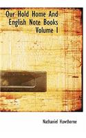 Our Hold Home and English Note Books Volume I