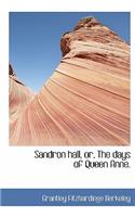 Sandron Hall, Or, the Days of Queen Anne.