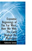 Economic Beginnings of the Far West, How We Won the Land Beyond the Mississippi