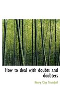 How to Deal with Doubts and Doubters