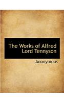 The Works of Alfred Lord Tennyson