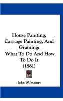 House Painting, Carriage Painting, And Graining