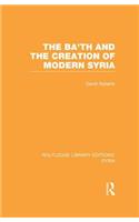 Ba'th and the Creation of Modern Syria (RLE Syria)