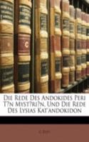 Die Rede Des Andokides Peri TN Mystrin, Und Die Rede Des Lysias Kat'andokidon