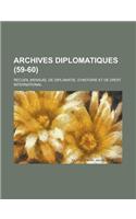 Archives Diplomatiques; Recueil Mensuel de Diplomatie, D'Histoire Et de Droit International (59-60 )