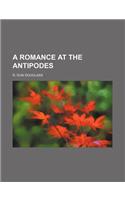 A Romance at the Antipodes