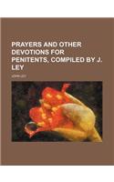 Prayers and Other Devotions for Penitents, Compiled by J. Ley
