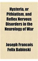 Hysteria, or Pithiatism, and Reflex Nervous Disorders in the Neurology of War