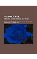 Field Hockey: Goalkeeper, Field Hockey Stick, Penalty Card, History of Field Hockey, Indoor Field Hockey, Penalty Corner, Drag Flick