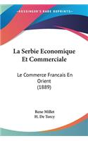 Serbie Economique Et Commerciale: Le Commerce Francais En Orient (1889)