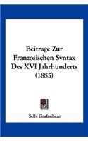 Beitrage Zur Franzosischen Syntax Des XVI Jahrhunderts (1885): (German)
