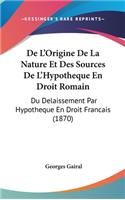 de L'Origine de La Nature Et Des Sources de L'Hypotheque En Droit Romain