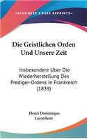 Die Geistlichen Orden Und Unsere Zeit: Insbesondere Uber Die Wiederherstellung Des Prediger-Ordens in Frankreich (1839)