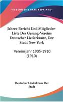 Jahres-Bericht Und Mitglieder-Liste Des Gesang-Vereins Deutscher Liederkranz, Der Stadt New York: Vereinsjahr 1905-1910 (1910)