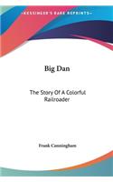 Big Dan: The Story Of A Colorful Railroader