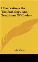 Observations on the Pathology and Treatment of Cholera