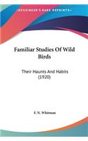 Familiar Studies of Wild Birds: Their Haunts and Habits (1920)