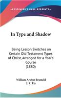 In Type and Shadow: Being Lesson Sketches on Certain Old Testament Types of Christ, Arranged for a Year's Course (1880)