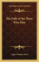 The Folly of the Three Wise Men
