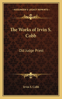 Works of Irvin S. Cobb: Old Judge Priest