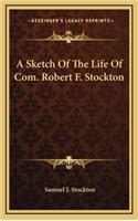 A Sketch of the Life of Com. Robert F. Stockton